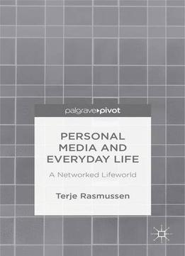 Personal Media And Everyday Life: A Networked Lifeworld