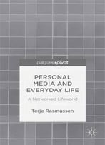 Personal Media And Everyday Life: A Networked Lifeworld