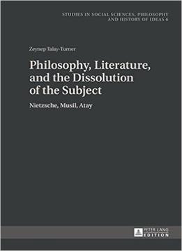 Philosophy, Literature, And The Dissolution Of The Subject: Nietzsche, Musil, Atay
