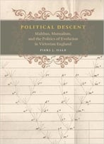 Political Descent: Malthus, Mutualism, And The Politics Of Evolution In Victorian England