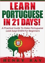 Portuguese: Learn Portuguese In 21 Days!