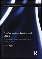 Post-Secularism, Realism And Utopia: Transcendence And Immanence From Hegel To Bloch