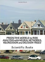 Predictive Models To Risk Analysis With Neural Networks, Regression And Decision Trees