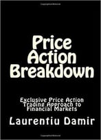 Price Action Breakdown: Exclusive Price Action Trading Approach To Financial Markets