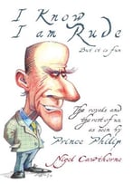 Prince Philip: I Know I Am Rude, But I Like It: The Royals And The Rest Of Us As Seen By Prince Philip