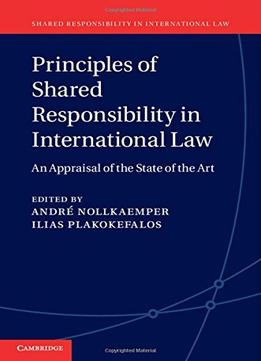 Principles Of Shared Responsibility In International Law: An Appraisal Of The State Of The Art