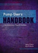 Pump User’S Handbook: Life Extension, Fourth Edition