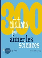 Régis Pineau, 300 Citations Pour Aimer Les Sciences