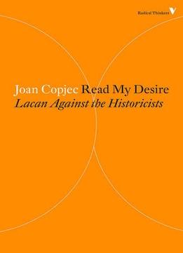 Read My Desire: Lacan Against The Historicists