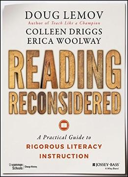 Reading Reconsidered: A Practical Guide To Rigorous Literacy Instruction