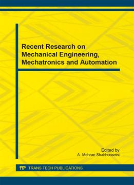 Recent Research On Mechanical Engineering, Mechatronics And Automation