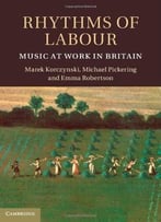 Rhythms Of Labour: Music At Work In Britain