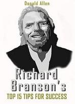 Richard Branson’S Top 15 Tips For Success