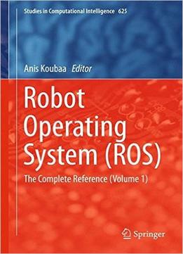 Robot Operating System (Ros): The Complete Reference (Volume 1)