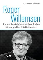 Roger Willemsen: Kleine Anekdoten Aus Dem Leben Eines Großen Intellektuellen