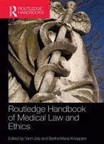 Routledge Handbook Of Medical Law And Ethics