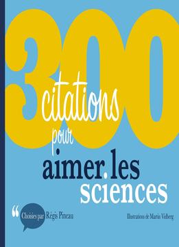 Régis Pineau, 300 Citations Pour Aimer Les Sciences
