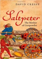 Saltpeter: The Mother Of Gunpowder
