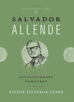 Salvador Allende: Revolutionary Democrat