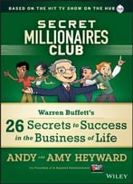 Secret Millionaires Club: Warren Buffett’S 26 Secrets To Success In The Business Of Life