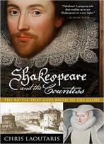 Shakespeare And The Countess: The Battle That Gave Birth To The Globe