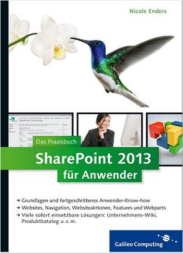 Sharepoint 2013 Für Anwender: Das Praxisbuch Mit Vielen Sofort Einsetzbaren Lösungen