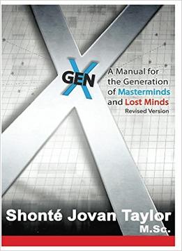 Shonte Taylor – Gen X: A Manual For The Generation Of Masterminds And Lost Minds