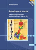 Simulationen Mit Inventor: Fem Und Dynamische Simulation. Grundlagen Und Beispiele Ab Version 2013
