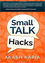 Small Talk Hacks: The People And Communication Skills You Need To Talk To Anyone & Be Instantly Likeable