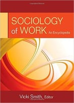 Sociology Of Work: An Encyclopedia