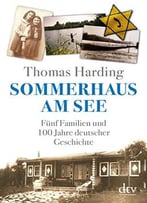 Sommerhaus Am See: Fünf Familien Und 100 Jahre Deutscher Geschichte