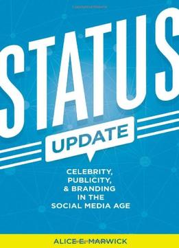 Status Update: Celebrity, Publicity, And Branding In The Social Media Age