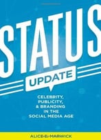 Status Update: Celebrity, Publicity, And Branding In The Social Media Age