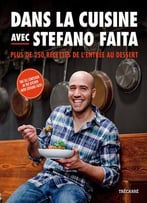 Stefano Faita, Dans La Cuisine Avec Stefano Faita: Plus De 250 Recettes De L’Entrée Au Dessert