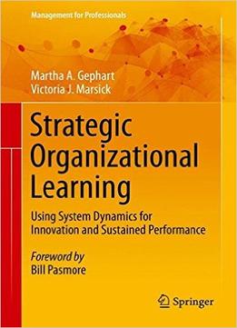 Strategic Organizational Learning: Using System Dynamics For Innovation And Sustained Performance