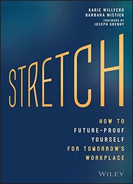 Stretch: How To Future-Proof Yourself For Tomorrow’S Workplace