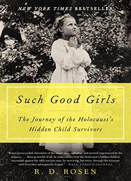 Such Good Girls: The Journey Of The Holocaust’S Hidden Child Survivors
