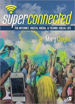 Superconnected: The Internet, Digital Media, And Techno-Social Life (Sage Sociological Essentials Series)