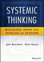Systemic Thinking: Building Maps For Worlds Of Systems