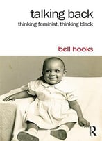 Talking Back: Thinking Feminist, Thinking Black, 2 Edition