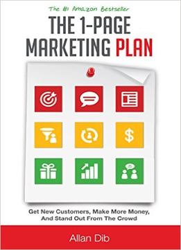 The 1-Page Marketing Plan: Get New Customers, Make More Money, And Stand Out From The Crowd