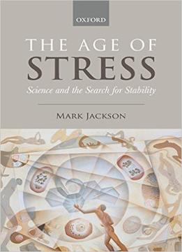 The Age Of Stress: Science And The Search For Stability