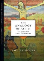 The Analogy Of Faith: The Quest For God’S Speakability