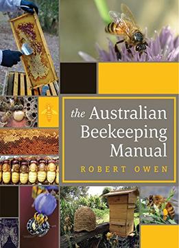 The Australian Beekeeping Manual: Includes Over 350 Detailed Instructional Photographs And Illustrations