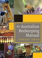 The Australian Beekeeping Manual: Includes Over 350 Detailed Instructional Photographs And Illustrations