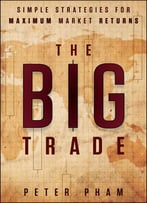 The Big Trade: Simple Strategies For Maximum Market Returns