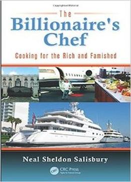 The Billionaire’S Chef: Cooking For The Rich And Famished