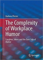 The Complexity Of Workplace Humour: Laughter, Jokers And The Dark Side Of Humour