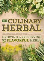 The Culinary Herbal: Growing And Preserving 97 Flavorful Herbs