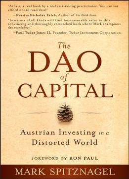 The Dao Of Capital: Austrian Investing In A Distorted World